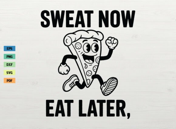 Sweat Now Eat Later SVG: A Designer’s Real Talk on This Funny Pizza Design